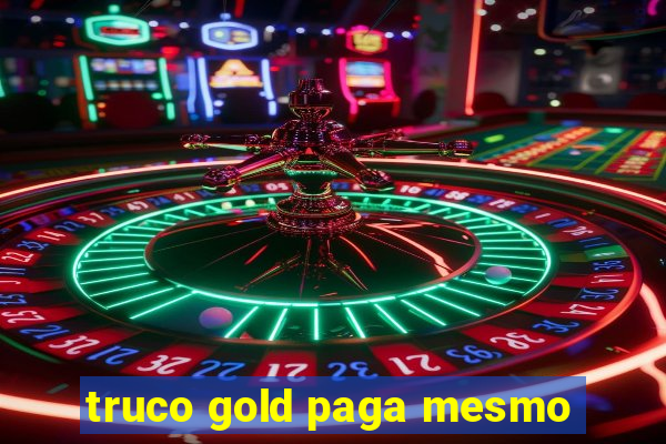 truco gold paga mesmo